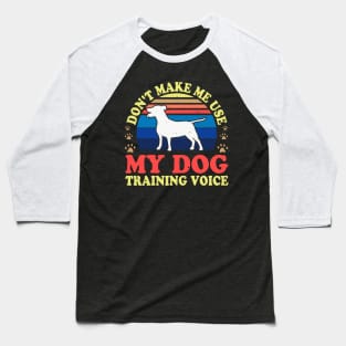 Don't Make Use My Dog Training Voice T shirt For Women T-Shirt Baseball T-Shirt